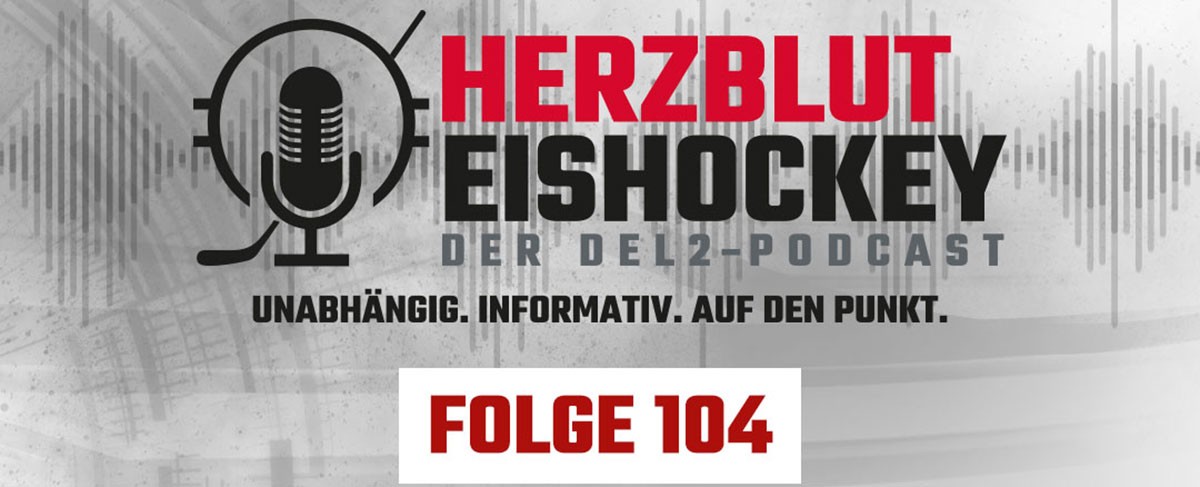 Herzblut Eishockey - Der DEL2-Podcast Folge 104 ist online 